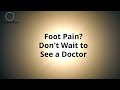 Foot Pain? Don't Wait to See a Doctor