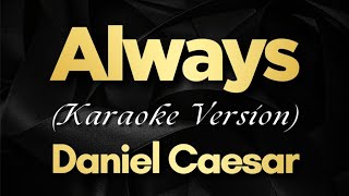 Always - Daniel Caesar (Karaoke) | Daniel Caesar - Always (Karaoke)