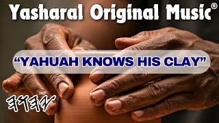 Yasharal Original Music: YAHUAH Knows His Clay