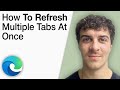 How to Refresh Multiple Tabs at Once in Microsoft Edge Web Browser [2025 Full Guide]