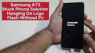 Samsung A73 Stuck Mobile On Logo Hanging Problem Fix