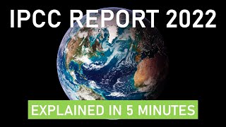 The IPCC Report 2022 on Climate Change 5 Minute Summary