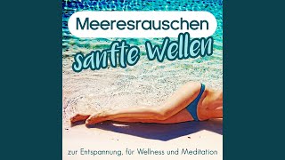 Meeresrauschen - sanfte Wellen zur Entspannung, für Wellness und Meditation