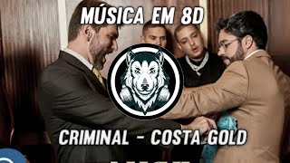 Criminal - Costa Gold - Música em 8D (OUÇA COM FONE)