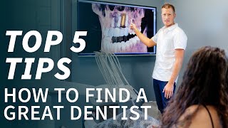 How to Find a Great Dentist - Top 5 Tips - For Cosmetic Dentistry, Invisalign and Implants