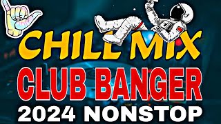 CHILL MIX CLUB BANGER NONSTOP 2024