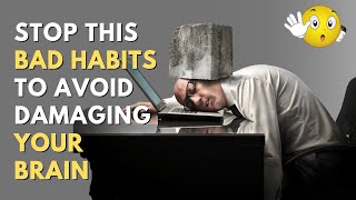 10 Habits That Damage Your Brain