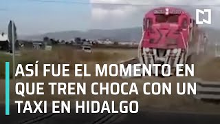 Tren embiste a taxi en Mineral de la Reforma, Hidalgo - Las Noticias