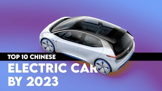 Top 10 Chinese Electric Cars By 2023