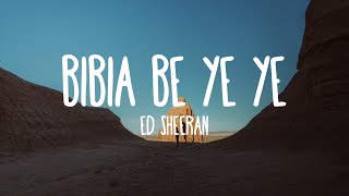 Bibia Be Ye Ye - Ed Sheeran (Lyrics)