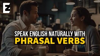 Speak English Easily and Naturally with These Phrasal Verbs (with subtitle)