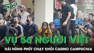 Vụ 56 Người Việt: Nạn Nhân Kể Lại Giây Phút Phá Cổng, Tháo Chạy Khỏi Casino Campuchia | SKĐS