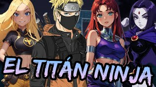 Naruto x Teen Titans - El Titán Ninja Capitulos 1 y 2