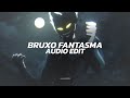 bruxo fantasma (slowed) - lxngvx [edit audio]