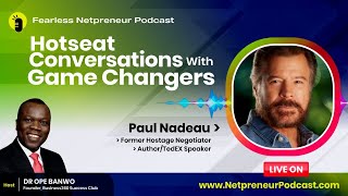 Fearless Netpreneur Hotseat Interview With PAUL NADEAU [Former Hostage Negotiator \u0026 Peacekeeper]