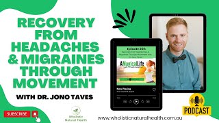 Recovery from Headaches and Migraines Through Movement with Dr. Jono Taves | A Magical Life:...