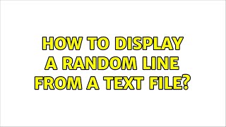 How to display a random line from a text file? (6 Solutions!!)