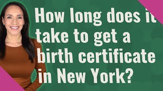 How long does it take to get a birth certificate in New York?