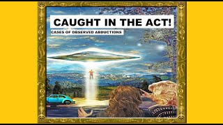 Caught in the Act!  Cases of Observed UFO Abductions