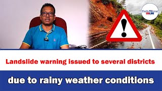 Landslide warning issued to several districts due to rainy weather conditions