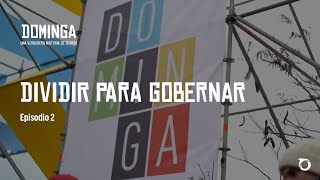 #NoADominga | Episodio 2: “Dividir para gobernar”