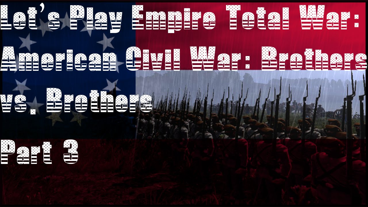 Let's Play American Civil War Brothers Vs Brothers Part 3 - YouTube