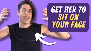 How To Get Her To Sit on Your Face (\u0026 Cum During It)