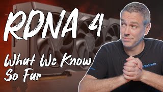 AMD RDNA4 - What Do We Know So Far!