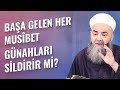 Başa Gelen Her Musîbet Günahları Sildirir mi?