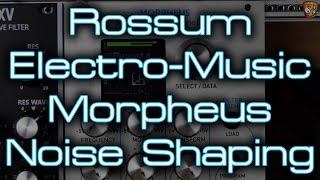 Rossum Electro-Music - Morpheus *Noise Shaping*