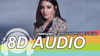 Hawayein  8D Audio Song - Jab Harry Met Sejal|Shah Rukh Khan, Anushka|Arijit Singh|Pritam