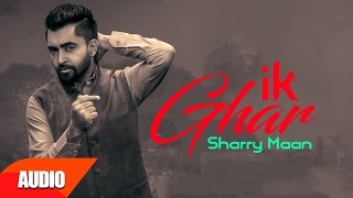 Ik Ghar ( Full Audio Song ) | Sharry Mann | Punjabi Audio Songs | Speed Records