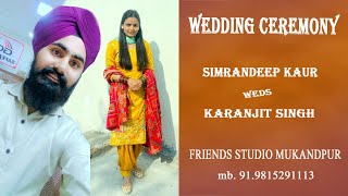 🔴WEDDING CEREMONY OF SIMRANDEEP KAUR WEDS KARANJIT SINGH #live BY FRIENDS STUDIO MOB.9815291113