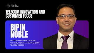 Exploring Telecom Innovation and Customer-Centric Solutions with Bipin Noble