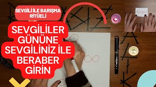 SEVGİLİLER GÜNÜNE SEVGİLİNİZ İLE BERABER GİRİN / SEVGİLİYLE BARIŞMA RİTÜELİ