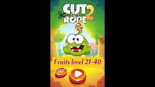 【Cut the rope 2】Fruits Level 21-40