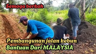 Pembangunan jalan kebun bantuan dari malaysia semoga berkah