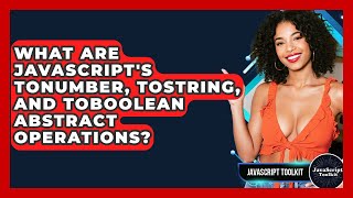 What Are JavaScript's ToNumber, ToString, And ToBoolean Abstract Operations? - JavaScript Toolkit
