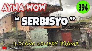 SERBISYO | AYNA WOW 394 | ILOCANO COMEDY DRAMA | Jovie Almoite