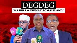 Xog Degdeg Waa kuma Wasiirka La xidhay Somaliland? Masuul kasoo jeeda Laascanood Wararkii u danbayey