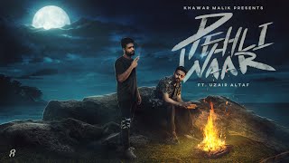 Khawar Malik - Pehli Waar ft. Uzair Altaf