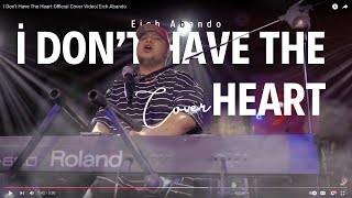 I Don't Have The Heart Official Cover Video| Eich Abando