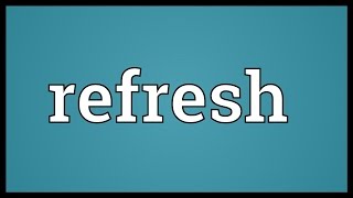 Refresh Meaning