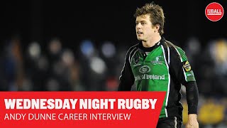 WEDNESDAY NIGHT RUGBY  | The Andy Dunne career interview