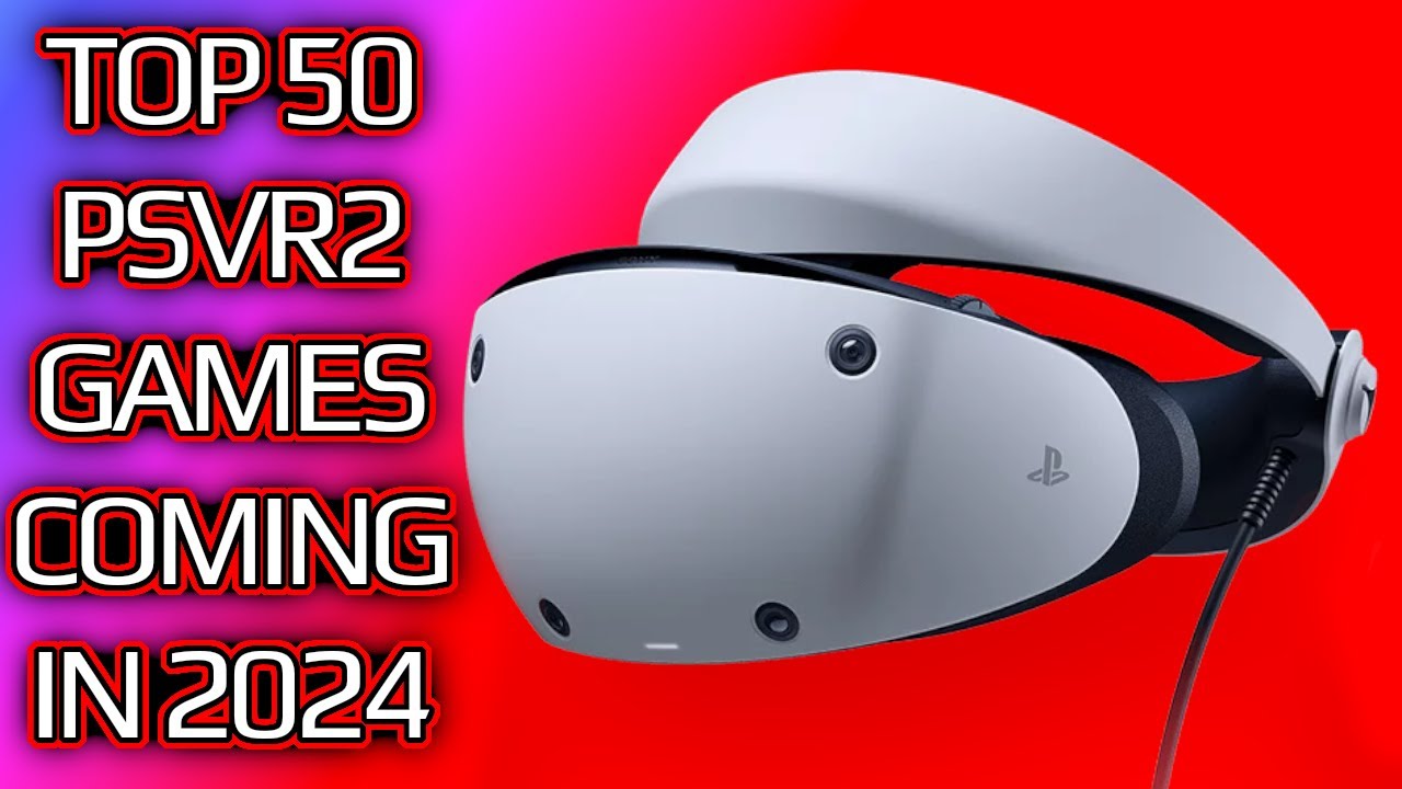 Top 50 PlayStation VR2 Games Coming In 2024 - YouTube