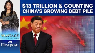 China's Debt Crisis: Crisis Managers to Rushed Indebted Provinces | Vantage with Palki Sharma