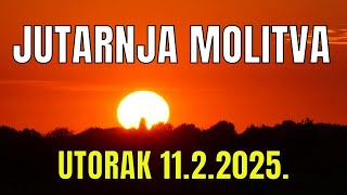 Časoslov: JUTARNJA MOLITVA  - UTORAK  11.2.2025.