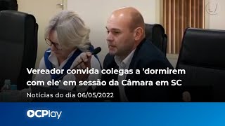 Vereador convida colegas a 'dormirem com ele' em sessão da Câmara em SC