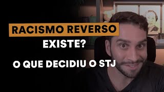 O STJ está certo sobre Racismo Reverso? Entenda a decisão e seus efeitos