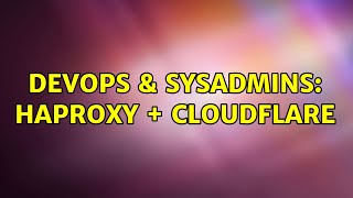 DevOps & SysAdmins: HaProxy + CloudFlare (2 Solutions!!)